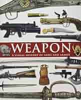 武器の歴史大図鑑 = A VISUAL HISTORY OF ARMS AND… Amazon.co.jp: 武器の歴史大図鑑 = A VISUAL HISTORY OF ARMS